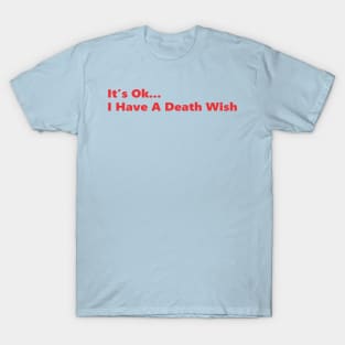 It's Ok... I Have A Death Wish T-Shirt